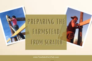 Preparing the Farmstead…From Scratch