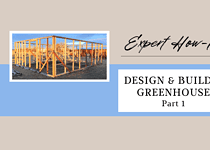 Expert How-to; Design and Build a Greenhouse; Part 1