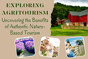 Exploring Agritourism – Uncovering the Benefits of Authentic Nature-Based Tourism Exploring Agritourism – Uncovering the Benefits of Authentic Nature-Based Tourism