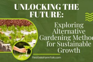 Unlocking the Future: Exploring Alternative Gardening Methods for Sustainable Growth
