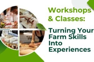 Wonderful Workshops & Classes: Turning Your Farm Skills Into Experiences